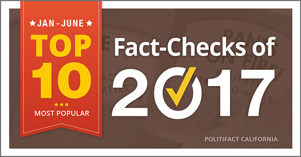 PolitiFact CA Top 10 fact checks first half 2017
